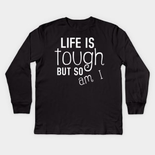 Life Is Tough But So Am I Inspiring Kids Long Sleeve T-Shirt